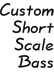 Custom Short Scale Bass